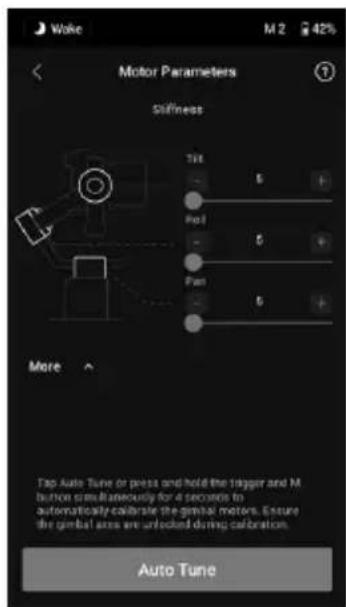 Wake M 2 42% Motor Parameters Stiffness Tilt 5 Pul 5 Pan 5 More Tap Auto Tune or press and hold the trigger and M button simultaneously for 4 seconds to automatically calibrate the gimbal motors. Ensure the gimbal area are unlocked during calibration. Auto Tune
