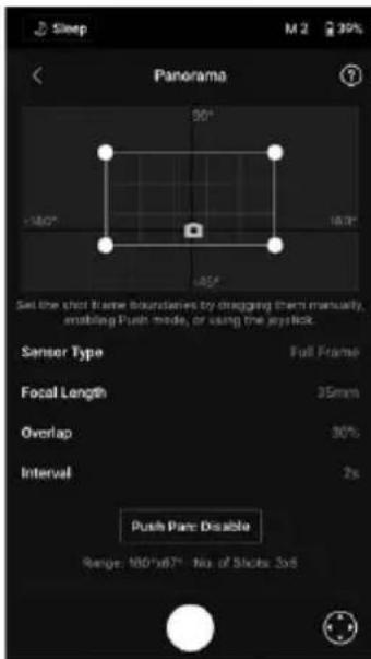 Sleep M 2 30% Panorama 90° -180° 180° 45° Set the shot frame boundaries by dragging them manually, enabling Push mode, or using the joystick. Sensor Type Full Frame Focal Length 35mm Overlap 30% Interval 2% Push Pane Disable Range: 180*187* No. of Skots 3sd