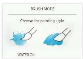 BRUSH MODE Choose the painting style WATER OIL