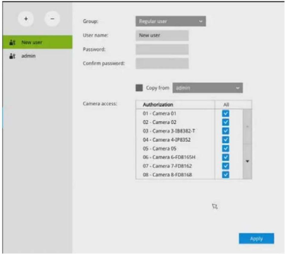 Group: Regular user User name: New user Password: Confirm password: Copy from admin Camera access: Authorization All 01 - Camera 01 ✓ 02 - Camera 02 ✓ 03 - Camera 3-IB8382-T ✓ 04 - Camera 4-IP8352 ✓ 05 - Camera 05 ✓ 06 - Camera 6-FD8165H ✓ 07 - Camera 7-FD8162 ✓ 08 - Camera 8-FD8168 ✓ Apply