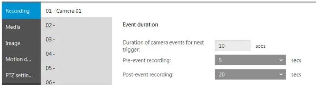 Recording 01 - Camera 01 Media 02 - Image 03 - Motion d... 04 - PTZ settin... 05 - Event duration Duration of camera events for next trigger: 10 secs Pre-event recording: 5 secs Post-event recording: 20 secs