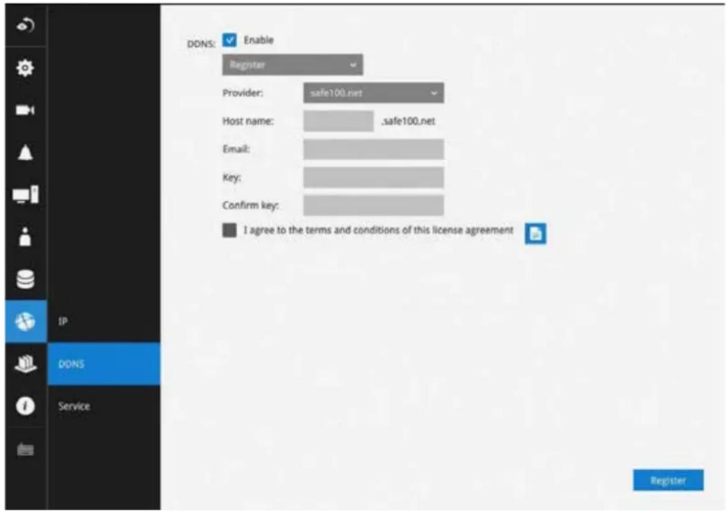 DDNS: Enable Register Provider: safe100.net Host name: .safe100.net Email: Key: Confirm key: I agree to the terms and conditions of this license agreement IP DDNS Service Register