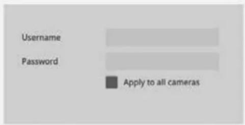 Username Password Apply to all cameras
