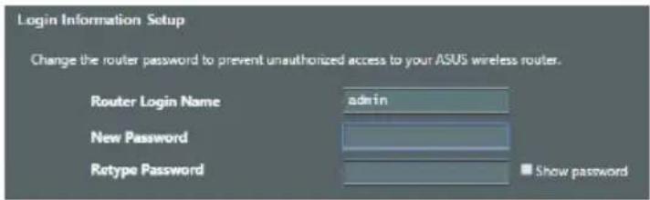 Login Information Setup Change the router password to prevent unauthorized access to your ASUS wireless router. Router Login Name admin New Password Retype Password Show password