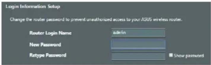 Login Information Setup Change the router password to prevent unauthorized access to your ASUS wireless router. Router Login Name admin New Password Retype Password Show password