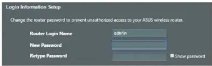 Login Information Setup Change the router password to prevent unauthorized access to your ASUS wireless router. Router Login Name admin New Password Retype Password Show password