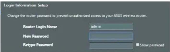 Login Information Setup Change the router password to prevent unauthorized access to your ASUS wireless router. Router Login Name admin New Password Retype Password Show password