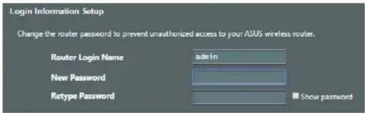 Login Information Setup Change the router password to prevent unauthorized access to your ASUS wireless router. Router Login Name admin New Password Retype Password Show password
