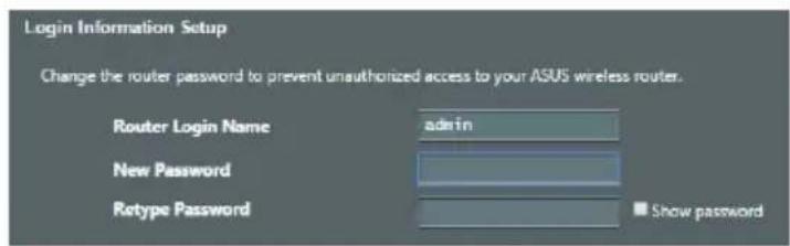 Login Information Setup Change the router password to prevent unauthorized access to your ASUS wireless router. Router Login Name admin New Password Rotype Password Show password