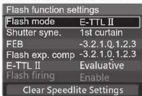 Flash function settings Flash mode E-TTL II Shutter syne. 1st curtain FEB -3.2.1.0.1.2.3 Flash exp. comp -3.2.1.0.1.2.3 E-TTL II Evaluative Flash firing Enable Clear Speedlite Settings