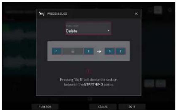 PROCESS Slice FUNCTION Delete 1 2 → 1 2 Pressing 'Do It' will delete the section between the START/END points FUNCTION CANCEL DO IT