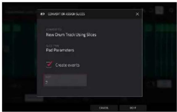 CONVERT OR ASSIGN SLICES COMPUTED TO New Drum Track Using Slices SLICE ROW Pad Parameters ✓ Create events OK 2 CANCEL OK IT