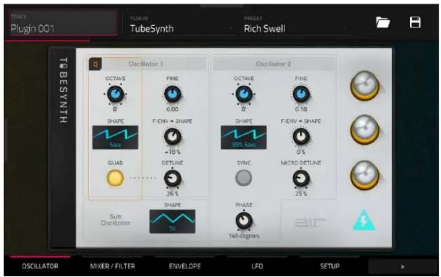 TRACK Plugin 001 PLUMIN TubeSynth PRESSY Rich Swell TUBESYNTH Oscillator 1 Oscillator 2 OCTAVE FINE OCTAVE FINE B 0.00 B' 0.18 SHAPE F-ENV + SHAPE SHAPE F-ENV + SHAPE Saw +18% 99% Saw 0% GUAD DETUNE SYNC MICRO DETUNE 26 % 25 % Sub Oscillator SHAPE PHASE 1469 degrees air OSCILLATOR MIXER / FILTER ENVELOPE LFO SETUP >