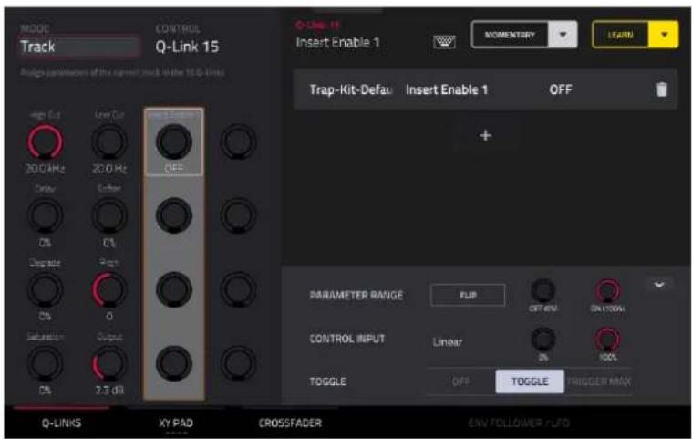 MODE Track CONTROL Q-Link 15 Assign parameters of the current track to the 10-Q-Link High Cut Low Cut 20.0 kHz 20.0 Hz Delay Gitter 0% 0% Degradation Gain 0% 0% Saturation Output 0% 2.5 dB Q-LINKS XY PAD CROSSFADER CONTROLLER OFF NOTERIEN Insert Enable 1 MOMENTERY LEARN Trap-Kit-Default Insert Enable 1 OFF + PARAMETER RANGE FUP OFF/IN DN/1000 CONTROL INPUT Linear 3% 100% TOGGLE OFF TOGGLE TRIGGER MAX