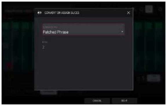 CONVERT OR ASSIGN SUCES Converted to: Patched Phrase Note: 2 CANCEL OK