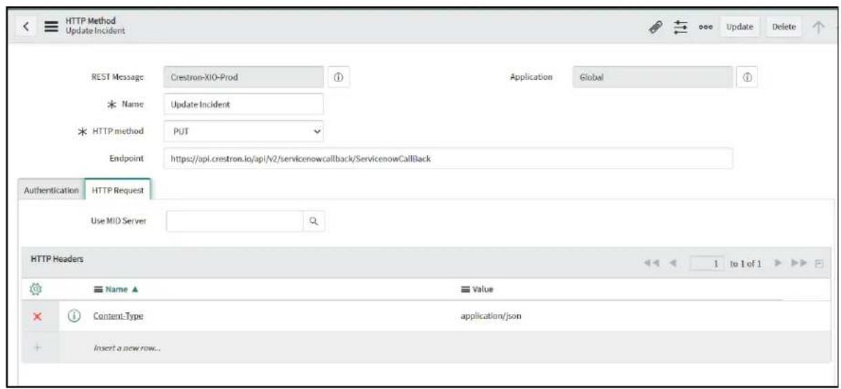 HTTP Method Update Incident REST Message Crestron-XIO-Prod * Name Update Incident * HTTP method PUT Endpoint https://api.crestron.io/api/v2/servicenowcallback/ServicenowCallback Authentication HTTP Request Use MID Server HTTP Headers Name Value Content-Type application/json Insert a new row...