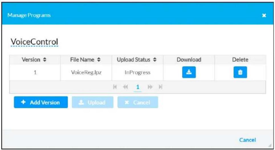 Manage Programs VoiceControl Version File Name Upload Status Download Delete 1 VoiceReg.lpz InProgress Add Version Upload Cancel Cancel