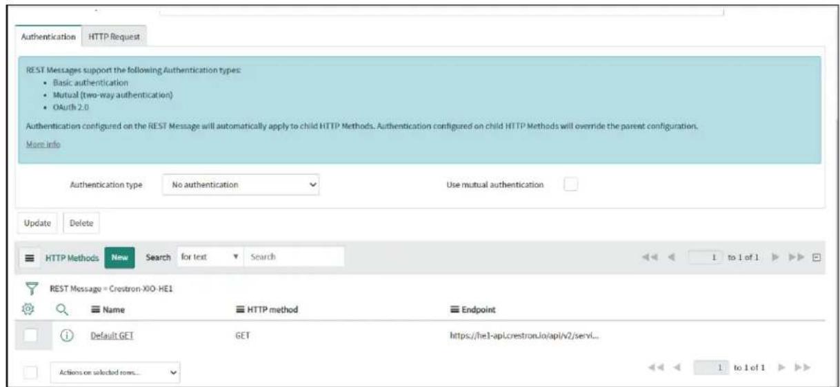 Authentication HTTP Request REST Messages support the following Authentication types: • Basic authentication • Mutual (two-way authentication) • OAuth 2.0 Authentication configured on the REST Message will automatically apply to child HTTP Methods. Authentication configured on child HTTP Methods will override the parent configuration. More info Authentication type No authentication Use mutual authentication Update Delete HTTP Methods New Search for text Search 1 to 1 of 1 REST Message = Crestron-XIO-HE1 Name HTTP method Endpoint Default GET GET https://he1-apl.crestron.io/api/v2/servi... Actions on selected rows... 1 to 1 of 1