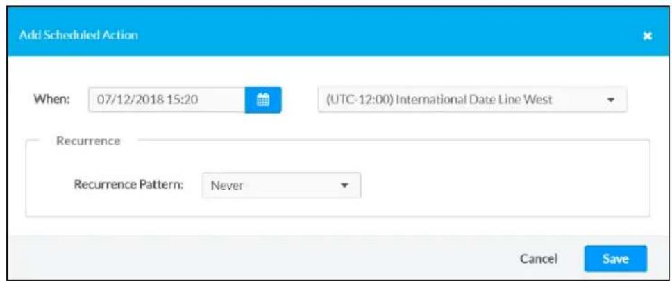 Add Scheduled Action When: 07/12/2018 15:20 (UTC-12:00) International Date Line West Recurrence Recurrence Pattern: Never Cancel Save