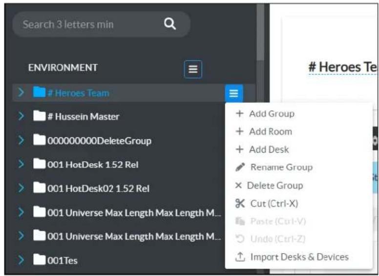 Search 3 letters min ENVIRONMENT Heroes Team + Add Group + Add Room + Add Desk Rename Group Delete Group Cut (Ctrl-X) Paste (Ctrl-V) Undo (Ctrl-Z) Import Desks & Devices