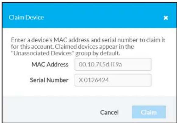 Claim Device Enter a device's MAC address and serial number to claim it for this account. Claimed devices appear in the "Unassociated Devices" group by default. MAC Address 00.10.7f.5d.ff.9a Serial Number X 0126424 Cancel Claim