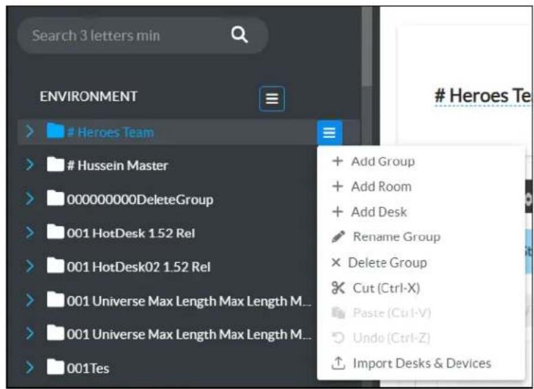 Search 3 letters min ENVIRONMENT Heroes Team + Add Group + Add Room + Add Desk Rename Group × Delete Group Cut (Ctrl-X) Paste (Ctrl-V) Undo (Ctrl-Z) Import Desks & Devices