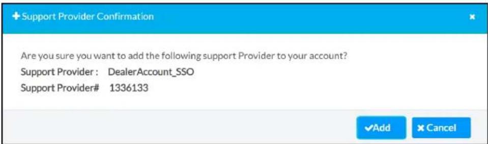 Support Provider Confirmation Are you sure you want to add the following support Provider to your account? Support Provider : DealerAccount_SSO Support Provider# 1336133 ✓Add ✗ Cancel