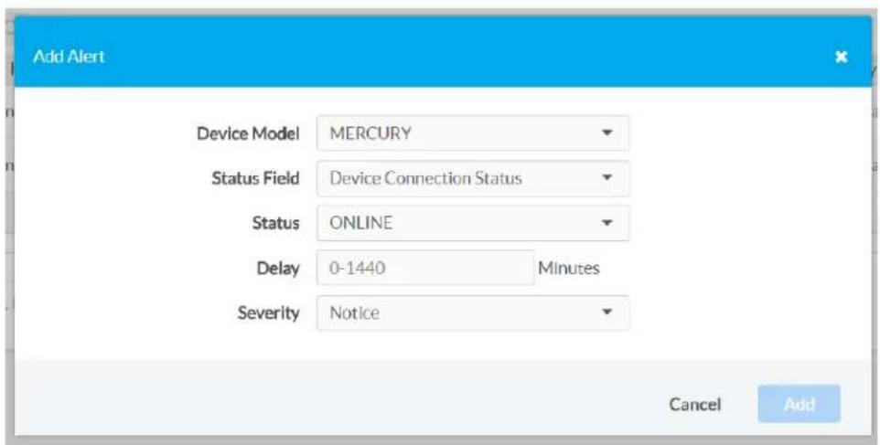 Add Alert Device Model MERCURY Status Field Device Connection Status Status ONLINE Delay 0-1440 Minutes Severity Notice Cancel Add