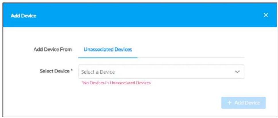 Add Device Add Device From Unassociated Devices Select Device * Select a Device *No Devices in Unassociated Devices + Add Device