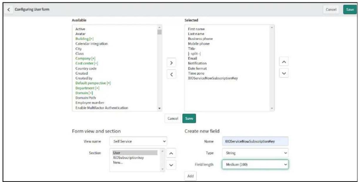 Configuring User form Available Active Avatar Building [*] Calendar integration City Class Company [*] Cost center [*] Country code Created Created by Default perspective [*] Department [*] Domain [*] Domain Path Employee number Enable Multifactor Authentication Selected First name Last name Business phone Mobile phone Title: {- split -} Email Notification Date format Time zone XIOServiceNowSubscriptionKey Cancel Save Form view and section View name Self Service Section User XIOSubscriptionkey New... Create new field Name XIOServiceNowSubscriptionKey Type String Field length Medium (100) Add