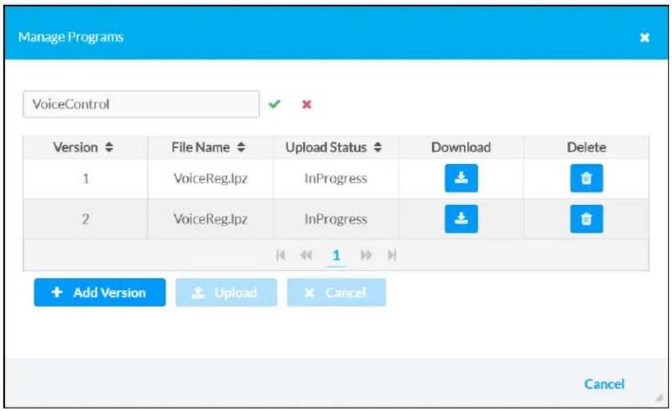 Manage Programs VoiceControl Version File Name Upload Status Download Delete 1 VoiceReg.lpz InProgress 2 VoiceReg.lpz InProgress Add Version Upload Cancel Cancel