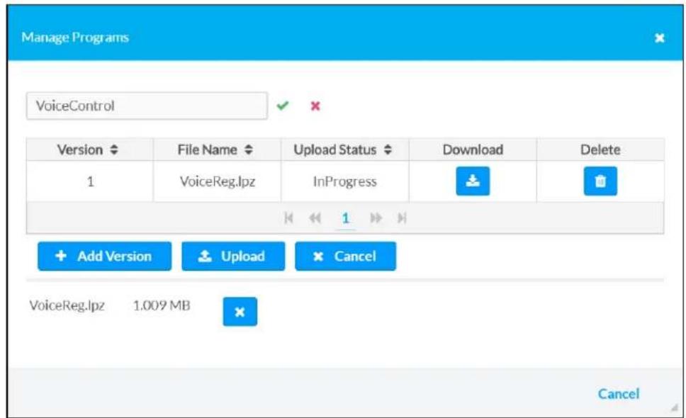 Manage Programs VoiceControl Version File Name Upload Status Download Delete 1 VoiceReg.lpz InProgress Add Version Upload Cancel VoiceReg.lpz 1.009 MB Cancel