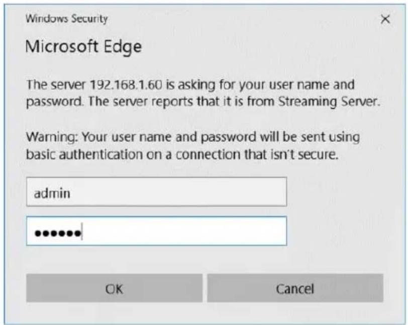 Windows Security Microsoft Edge The server 192.168.1.60 is asking for your user name and password. The server reports that it is from Streaming Server. Warning: Your user name and password will be sent using basic authentication on a connection that isn't secure. admin OK Cancel