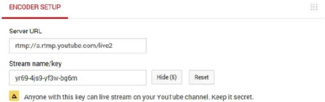 ENCODER SETUP Server URL rtmp://a.rtmp.youtube.com/live2 Stream name/key yr69-4js9-yf3w-bg6m Hide (5) Reset Anyone with this key can live stream on your YouTube channel. Keep it secret.