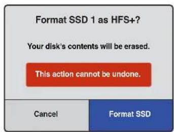 Format SSD 1 as HFS+? Your disk's contents will be erased. This action cannot be undone. Cancel Format SSD