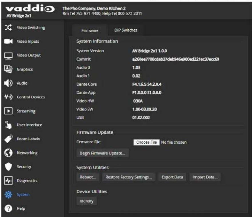 vaddio AV Bridge 2x1 The Pho Company, Demo Kitchen 2 Rm Tel 763-971-4400, Help Tel 800-572-2011 Video Switching Video Inputs Video Output Graphics Audio Control Devices Streaming User Interface Room Labels Networking Security Diagnostics System Help Firmware DIP Switches System Information System Version AV Bridge 2x1 1.0.0 Commit a260ee7708cdab37deb946e900ed221ec37ecc69 Audio 0 1.03 Audio 1 0.02 Dante Core F4.1.6.5 S4.2.0.4 Dante App F1.0.0.0 S1.0.0.0 Video HW 030A Video SW 1.00-03.09.20 USB 01.02.002 Firmware Update Firmware File: Choose File No file chosen Begin Firmware Update... System Utilities Reboot... Restore Factory Settings... Export Data Import Data... Device Utilities Identify
