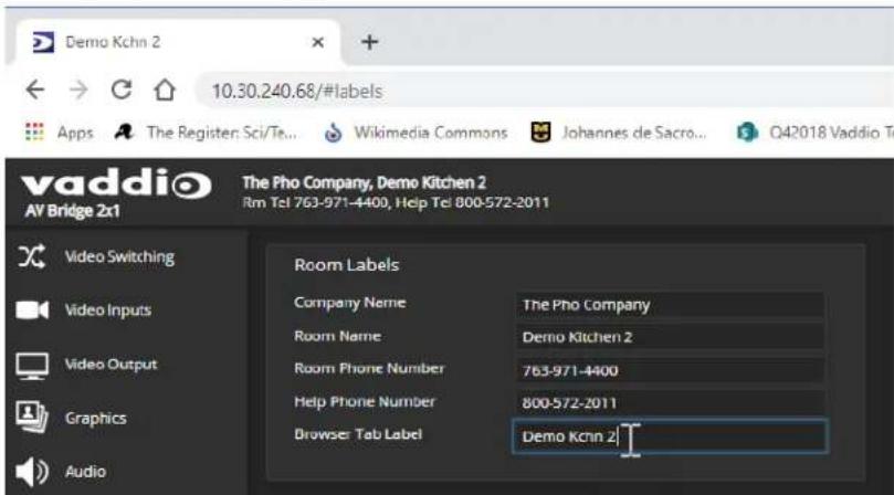 Demo Kchn 2 10.30.240.68/#labels Apps The Register: Sci/Te... Wikimedia Commons Johannes de Sacro... Q42018 Vaddio Te vaddio AV Bridge 2x1 The Pho Company, Demo Kitchen 2 Rm Tel 763-971-4400, Help Tel 800-572-2011 Video Switching Video Inputs Video Output Graphics Audio Room Labels Company Name The Pho Company Room Name Demo Kitchen 2 Room Phone Number 763-971-4400 Help Phone Number 800-572-2011 Browser Tab Label Demo Kchn 2