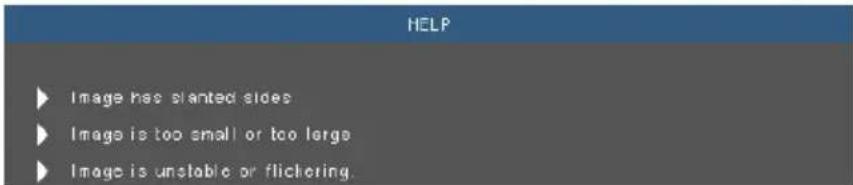 HELP ► Image has planted sides ► Image is too small or too large ► Image is unstable or flickering