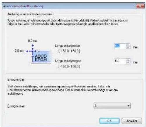 Avancereut udskraftsjustering Justering at udskraftsreferencspunkt Angki justering of referencspunkt (sprindelenspunkt for udskrit). Fokort udskraftsjustering som fällge af lonskelle i printomodator eller faste masener på nolle applikatoner kan retes. 0,0 mm 0,0 mm Lange etkerljenide [-150,0 - 150,0] Lange etkerljenide [-150,0 - 150,0] 0,0 mm 0,0 mm Enagriniveau Skift devne indstållinger, när vassverwenden ha prinkhovede sendt. Lefx när udskraftsatheden juttens med specialpapi. Det er normal ikke nødvendigt at sende indstållinger. Enagriniveau: 6 OK Amuler