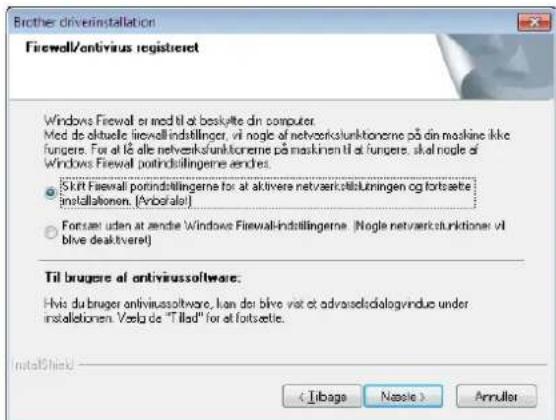 Brother driverinstallation Firewell/antivirus registreret Windows Firewall or med til at beskytte din computer Med de aktuelle firewellindstlinger, vi nogle af netverkstunktionerne på din machine ikke fungere. For at tê alle netverkstunktionerne på maskinen til at fungere, skal nogle af Windows Firewall portindstlingerne ændes. Skift Firewall portindstlingerne for at aktivere netverkstuklungen og fortsette installationen. (Anbofalar) Forsier uden at ænde Windows Firewallindstlingerne (Nogle netverkstunktioner: vi blve deaktveret) Til brugere af antivirussoftware. Hvis du bruger antivirussoftware, kan der blve var et adverselsialogvindus under installationen. Veela de "T ilad" for at fortsette. InstallShield Annulier