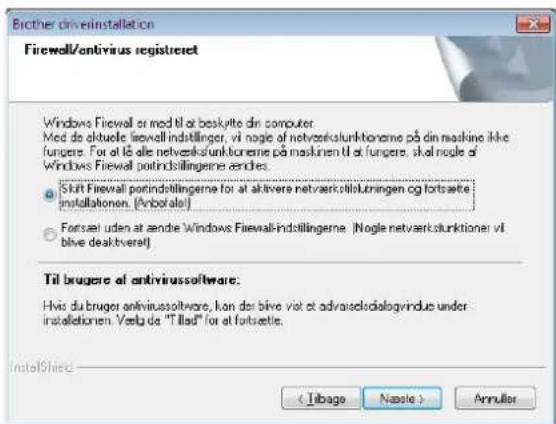 Brother driveinstallation Firewall/antivirus registretet Windows Firewall or mod til at beskytte din computer Mod de aktuelle firewall-indstlinger, vi nogle of netverksturktionerne på din maskine ikke funger. For at til alle netverksturktionerne på maskinen til at funger, skal nogle of Windows Firewall portindstillingerne ændes. ● Skift Firewall portindstillingerne for at aktivere netverkstullbringen og fortsæte installationen. (Arbofate) ○ Førsel uden at ænde Windows Firewall-indstillingerne (Nogle netverksturktioner vil blive deaktverte) Til brugere af antivirussoftware. Hvis du bruger antivirussolware, kan der blive viet et adversedialogvindue under installationen. Vestg da "Tillad" for at fortsætle. InstallShack < Libage Nastle > Annulier
