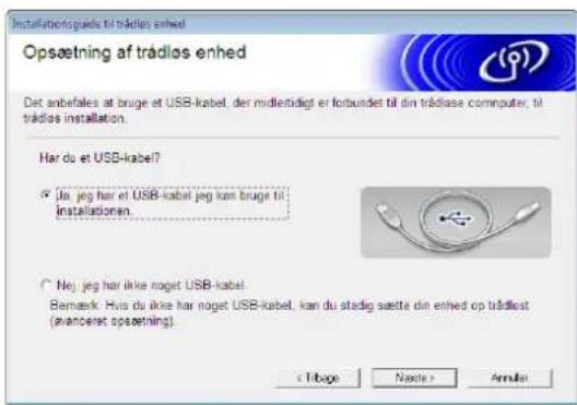 Installationguide til trädlos enhed Opsætning af trädlos enhed Det anbefales at bruge et USB-kabel, der midleridigt er forbundet til din trädlase computer, til trädlos installation. Har du et USB-kabel? Jn. jeg har et USB-kabel jeg kan bruge til installationen. Nej. jeg har ikke nøget USB-kabel. Bremask: Hva du ikke har nøget USB-kabel, kan du stadig sætte din enhed op trädlost (avanceret opsætning). < Trøpe Next > Annels