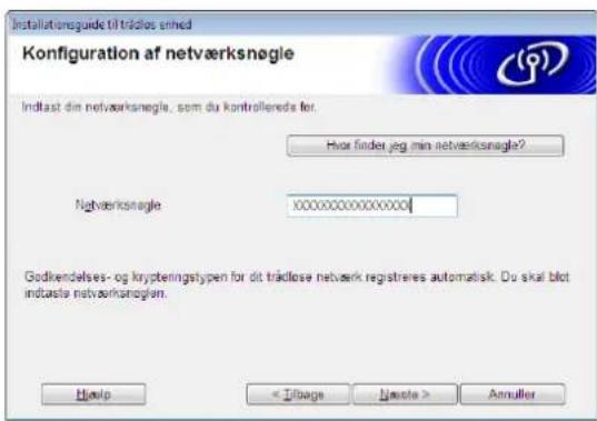 Installationreguide til trådlose enhed Konfiguration af netværksnøgle Indlast dim netværksnøgle, som du kontrollerede for. Hvor finder jeg min netværksnøgle? Netværksnøgle XOOOOOOOOOOOOO Godkendelses- og krypteningstypen for dit trådlose netværk registrières automatisk. Du skal blot indtaste netværksnøglen. Havlo < J/Bags Jæste > Annulier