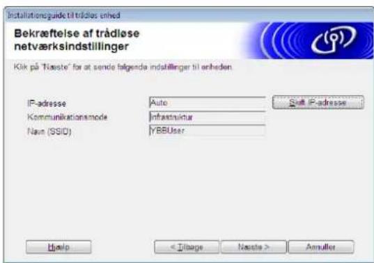 Installationsguide til trädles enhed Bekreiftelse af trädlose netværksindstillinger Klik på "Næste" for at sende folgende indstillinger til enheden. IP-adresse Auto Kommunikationsmode Infrastruktur Nav (SSID) YBBUser Snelt IP-adresse Help < Iforge Næste > Annulier