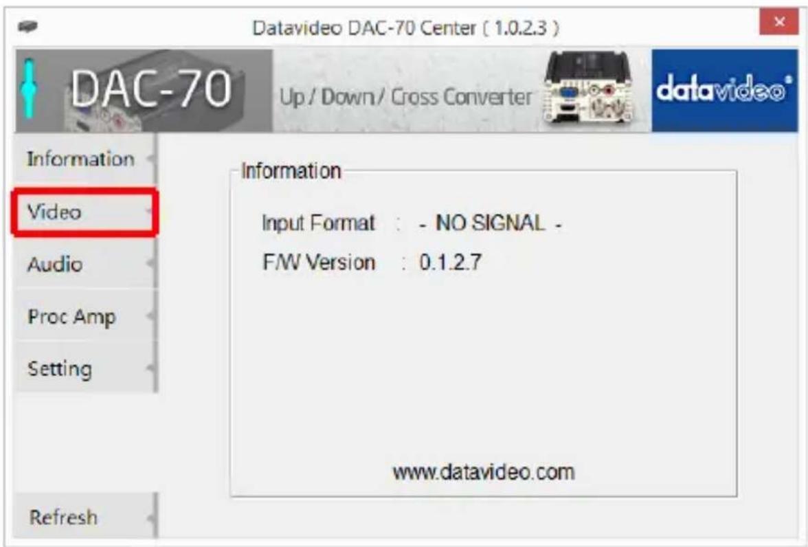 Datavideo DAC-70 Center ( 1.0.2.3 ) DAC-70 Up / Down / Cross Converter Datavideo® Information Video Audio Proc Amp Setting Information Input Format : - NO SIGNAL - F/W Version : 0.1.2.7 www.datavideo.com Refresh