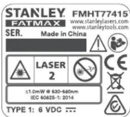 STANLEY. FMHT77415 FATMAX www.stanleylasers.com www.stanleytools.com SER. Made in China LASER 2 ≤1.0mW @ 630-880nm IEC 60825-1: 2014 TYPE 1: 6 VDC ---