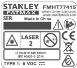 STANLEY. FMHT77415 FATMAX www.stanleylasers.com SER. Made in China LASER 2 ≤1.0mW @ 630-880nm IEC 60825-1: 2014 TYPE 1: 6 VDC ---