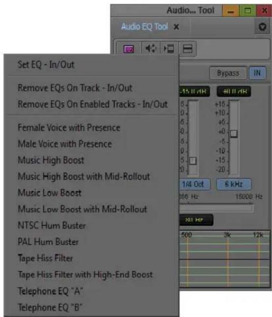 Audio... Tool Audio EQ Tool Set EQ - In/Out Remove EQs On Track - In/Out Remove EQs On Enabled Tracks - In/Out Female Voice with Presence Male Voice with Presence Music High Boost Music High Boost with Mid-Rollout Music Low Boost Music Low Boost with Mid-Rollout NTSC Hum Buster PAL Hum Buster Tape Hiss Filter Tape Hiss Filter with High-End Boost Telephone EQ "A" Telephone EQ "B" Bypass IN -15 Hz 40 Hz +10 +6 +0 -5 -10 -15 -20 1/4 Oct 6 kHz 600 Hz 15000 Hz 901 Hz 500 3k 12k