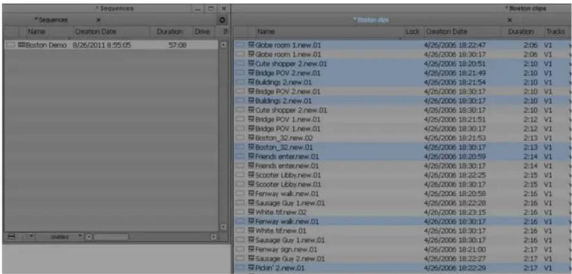 Sequences * Boston clips * Boston demo 8/26/2011 8:55:05 57:08 Name Creation Date Duration Drive Globe room 1.new.01 4/26/2006 18:22:47 2:06 V1 Globe room 1.new.01 4/26/2006 18:30:17 2:06 V1 Cute shopper 2.new.01 4/26/2006 18:20:51 2:10 V1 Bridge POV 2.new.01 4/26/2006 18:21:49 2:10 V1 Buildings 2.new.01 4/26/2006 18:21:54 2:10 V1 Bridge POV 2.new.01 4/26/2006 18:30:17 2:10 V1 Buildings 2.new.01 4/26/2006 18:30:17 2:10 V1 Cute shopper 2.new.01 4/26/2006 18:30:17 2:10 V1 Bridge POV 1.new.01 4/26/2006 18:21:51 2:12 V1 Bridge POV 1.new.01 4/26/2006 18:30:17 2:12 V1 Boston_32.new.02 4/26/2006 18:21:53 2:13 V1 Boston_32.new.01 4/26/2006 18:30:17 2:13 V1 Friends enter.new.01 4/26/2006 18:20:59 2:14 V1 Friends enter.new.01 4/26/2006 18:30:17 2:14 V1 Scooter Libby.new.01 4/26/2006 18:22:25 2:15 V1 Scooter Libby.new.01 4/26/2006 18:30:17 2:15 V1 Fenway walk_new.01 4/26/2006 18:20:58 2:16 V1 Sausage Guy 1.new.01 4/26/2006 18:22:28 2:16 V1 White.tif.new.02 4/26/2006 18:23:15 2:16 V1 Fenway walk_new.01 4/26/2006 18:30:17 2:16 V1 White.tif.new.01 4/26/2006 18:30:17 2:16 V1 Sausage Guy 1.new.01 4/26/2006 18:30:17 2:16 V1 Fenway sign_new.01 4/26/2006 18:21:00 2:17 V1 Sausage Guy 2.new.01 4/26/2006 18:22:27 2:17 V1 Pickin' 2.new.01 4/26/2006 18:22:29 2:17 V1