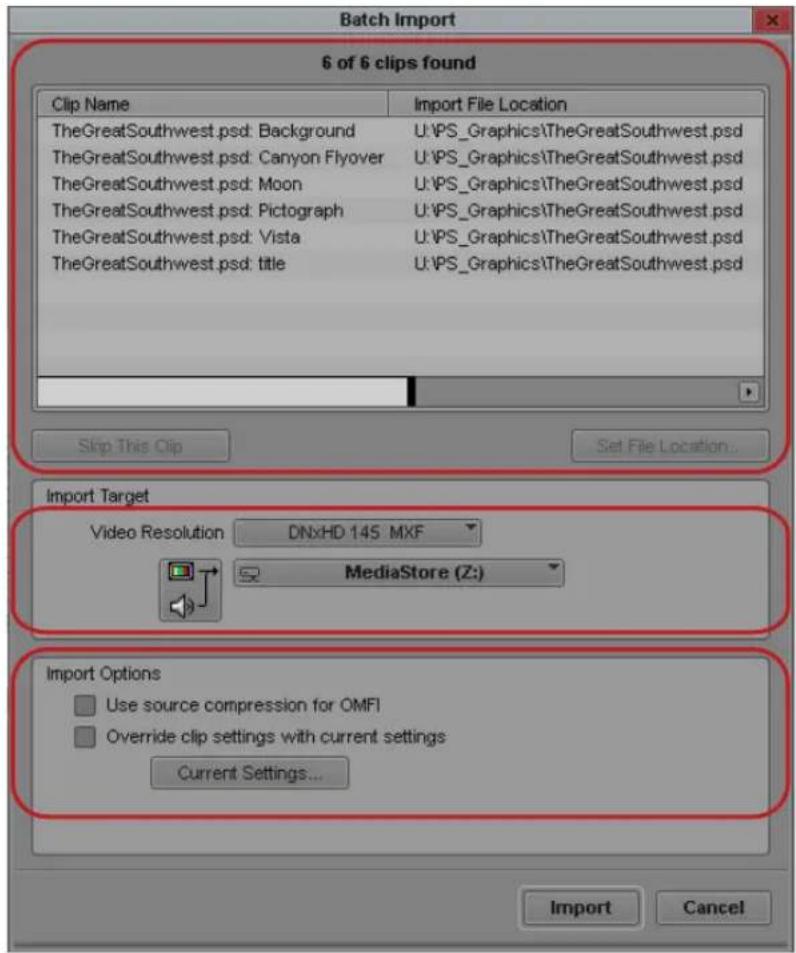 Batch Import 6 of 6 clips found Clip Name Import File Location TheGreatSouthwest.psd: Background U:\PS_Graphics\TheGreatSouthwest.psd TheGreatSouthwest.psd: Canyon Flyover U:\PS_Graphics\TheGreatSouthwest.psd TheGreatSouthwest.psd: Moon U:\PS_Graphics\TheGreatSouthwest.psd TheGreatSouthwest.psd: Pictograph U:\PS_Graphics\TheGreatSouthwest.psd TheGreatSouthwest.psd: Vista U:\PS_Graphics\TheGreatSouthwest.psd TheGreatSouthwest.psd: title U:\PS_Graphics\TheGreatSouthwest.psd Skip This Clip Set File Location... Import Target Video Resolution DNHD 145 MXF MediaStore (Z:) Import Options Use source compression for OMFI Override clip settings with current settings Current Settings... Import Cancel